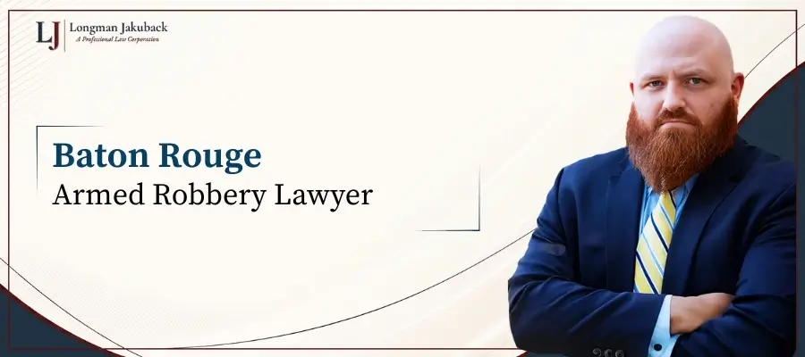 Best Baton Rouge Armed Robbery Lawyer