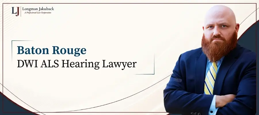 Baton Rouge DWI ALS Hearing Lawyer