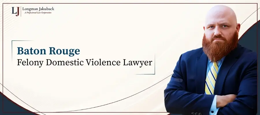 Best Baton Rouge Felony Domestic Violence Lawyer